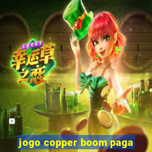 jogo copper boom paga